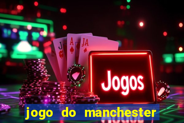 jogo do manchester united ao vivo futemax